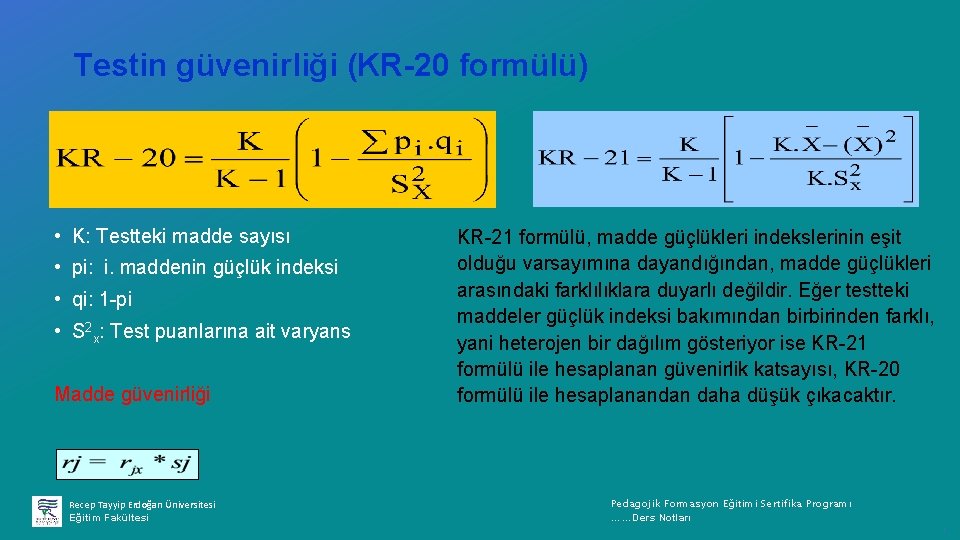 Testin güvenirliği (KR-20 formülü) • K: Testteki madde sayısı • pi: i. maddenin güçlük