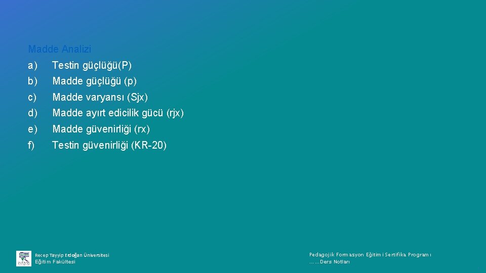 Madde Analizi a) Testin güçlüğü(P) b) Madde güçlüğü (p) c) Madde varyansı (Sjx) d)