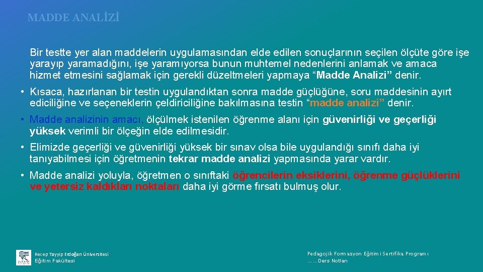 MADDE ANALİZİ Bir testte yer alan maddelerin uygulamasından elde edilen sonuçlarının seçilen ölçüte göre