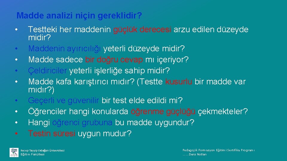 Madde analizi niçin gereklidir? • • • Testteki her maddenin güçlük derecesi arzu edilen