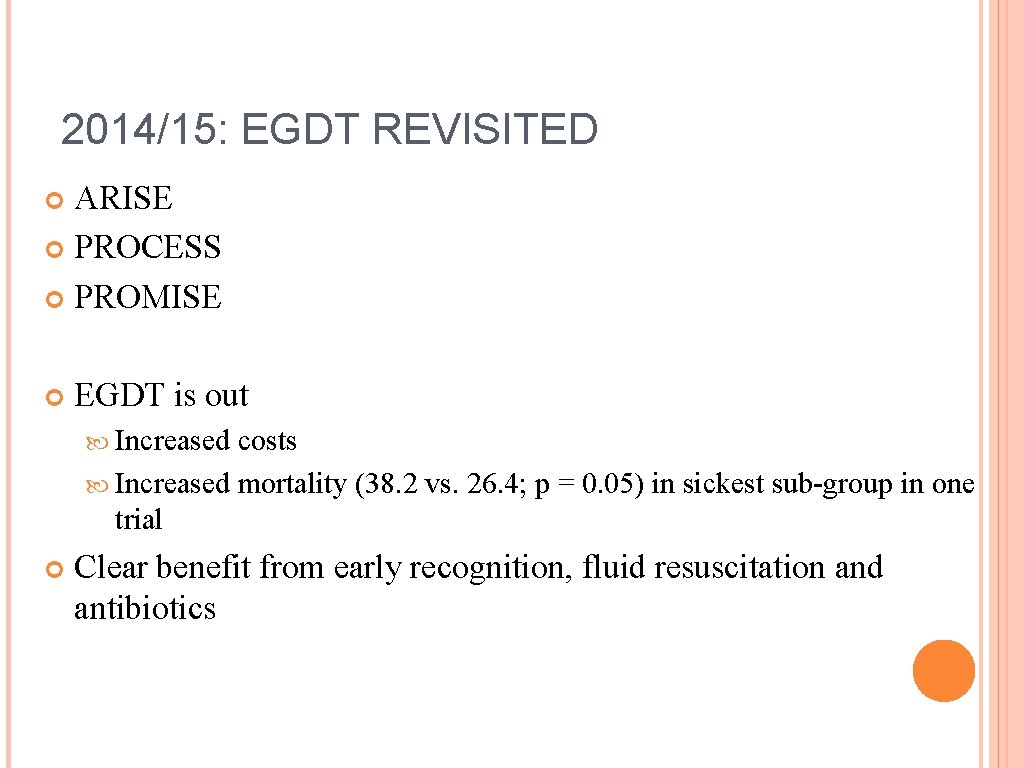 2014/15: EGDT REVISITED ARISE PROCESS PROMISE EGDT is out Increased costs Increased mortality (38.