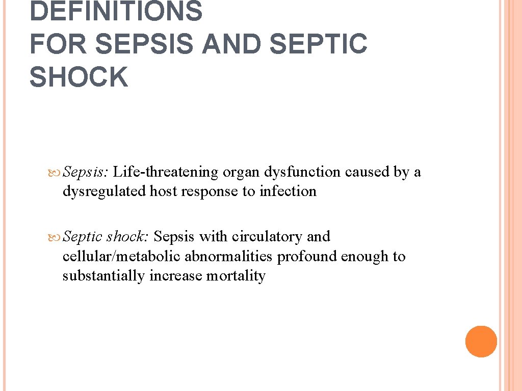 DEFINITIONS FOR SEPSIS AND SEPTIC SHOCK Sepsis: Life-threatening organ dysfunction caused by a dysregulated