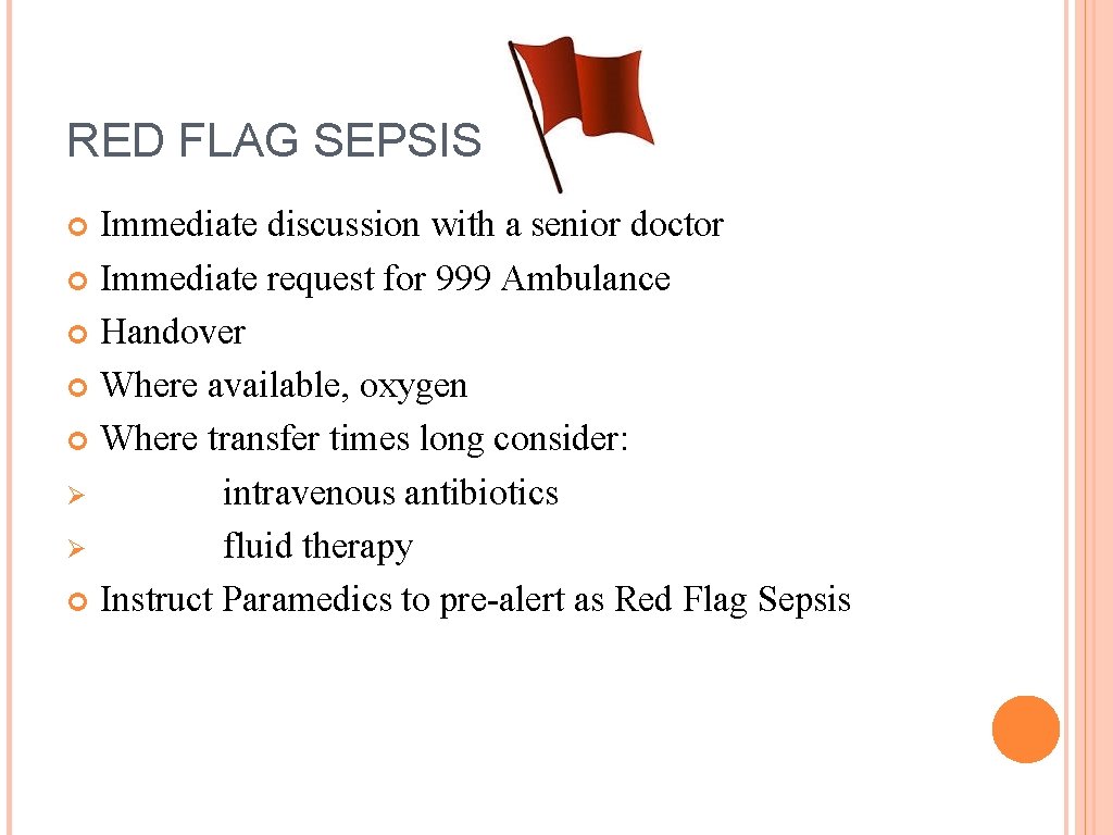 RED FLAG SEPSIS Immediate discussion with a senior doctor Immediate request for 999 Ambulance