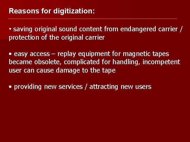 Reasons for digitization: • saving original sound content from endangered carrier / protection of