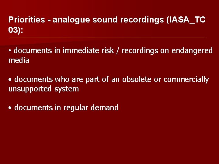 Priorities - analogue sound recordings (IASA_TC 03): • documents in immediate risk / recordings