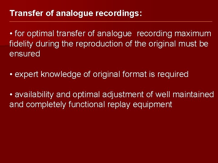 Transfer of analogue recordings: • for optimal transfer of analogue recording maximum fidelity during