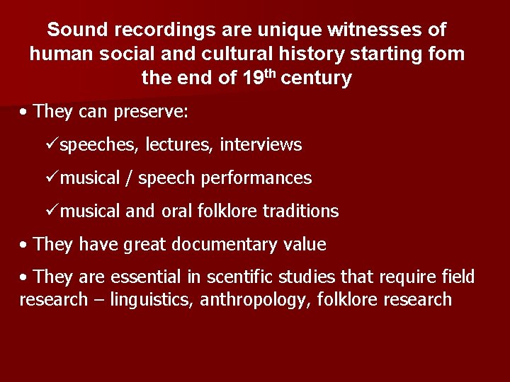 Sound recordings are unique witnesses of human social and cultural history starting fom the