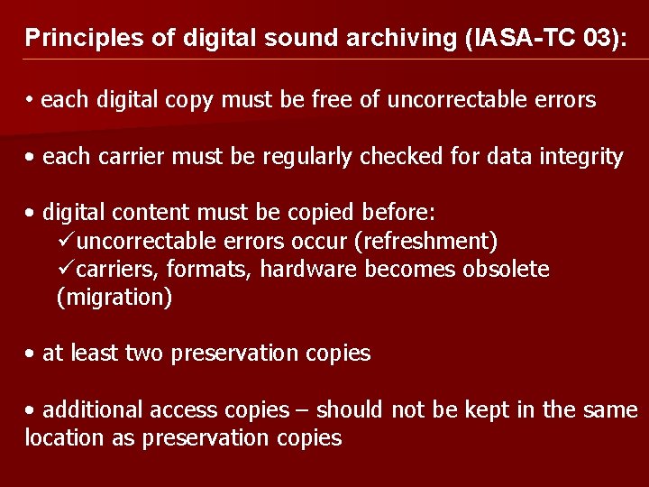 Principles of digital sound archiving (IASA-TC 03): • each digital copy must be free