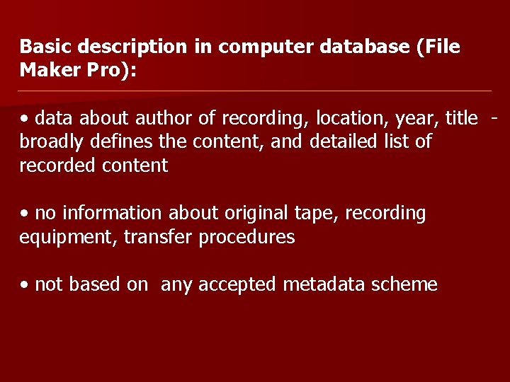 Basic description in computer database (File Maker Pro): • data about author of recording,