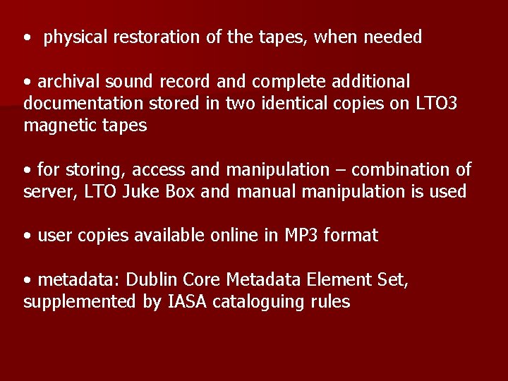  • physical restoration of the tapes, when needed • archival sound record and