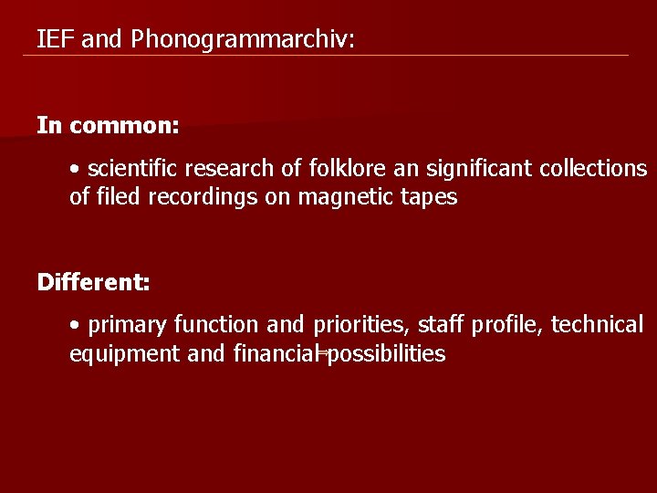 IEF and Phonogrammarchiv: In common: • scientific research of folklore an significant collections of