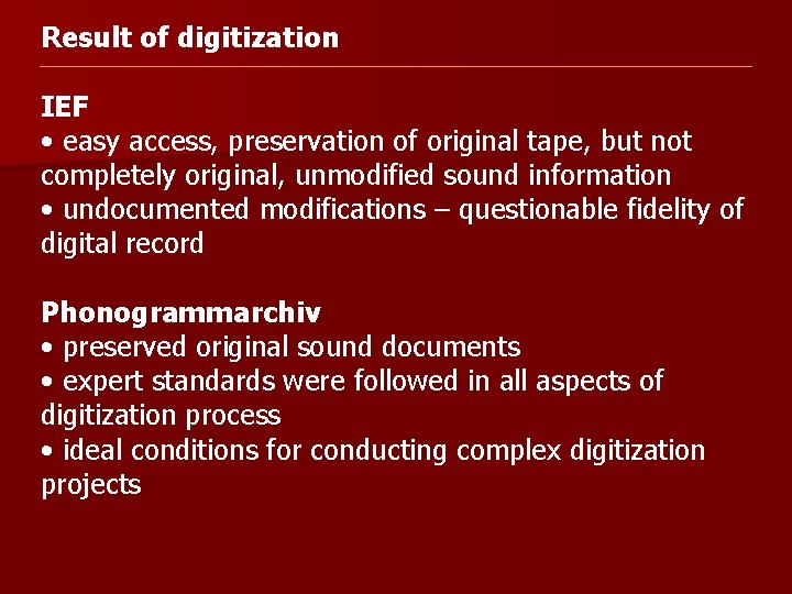 Result of digitization IEF • easy access, preservation of original tape, but not completely