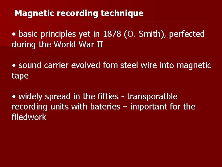 Magnetic recording technique • basic principles yet in 1878 (O. Smith), perfected during the