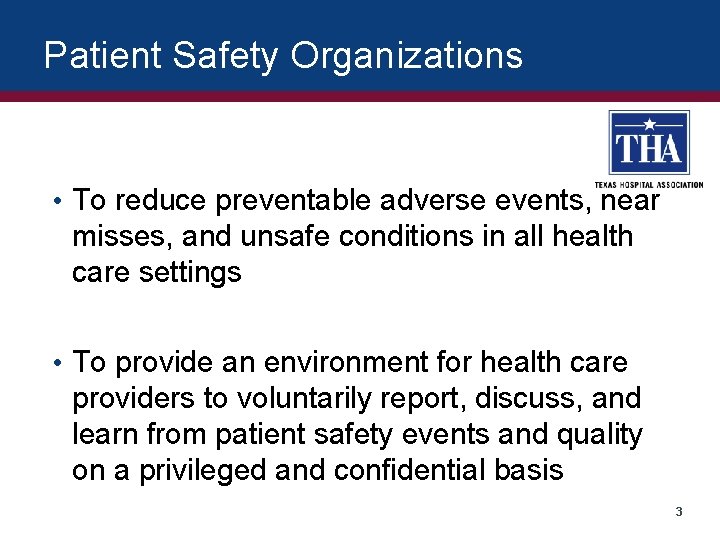 Patient Safety Organizations • To reduce preventable adverse events, near misses, and unsafe conditions