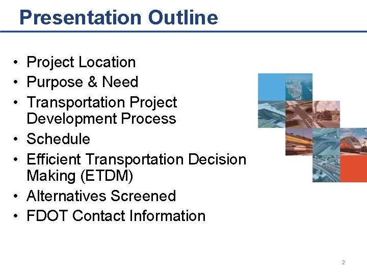 Presentation Outline • Project Location • Purpose & Need • Transportation Project Development Process