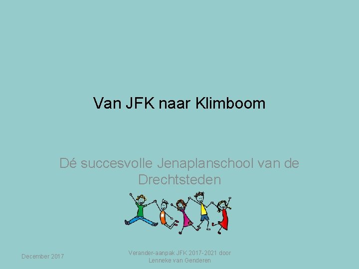 Van JFK naar Klimboom Dé succesvolle Jenaplanschool van de Drechtsteden December 2017 Verander-aanpak JFK