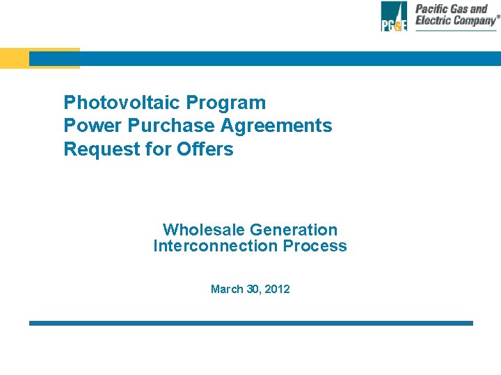 Photovoltaic Program Power Purchase Agreements Request for Offers Wholesale Generation Interconnection Process March 30,