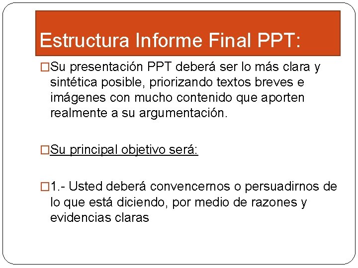 Estructura Informe Final PPT: �Su presentación PPT deberá ser lo más clara y sintética