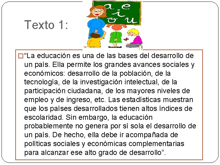 Texto 1: � “La educación es una de las bases del desarrollo de un