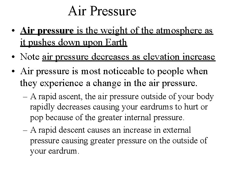 Air Pressure • Air pressure is the weight of the atmosphere as it pushes
