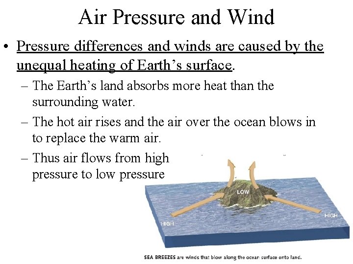 Air Pressure and Wind • Pressure differences and winds are caused by the unequal
