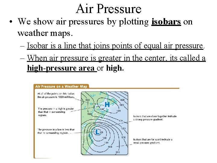 Air Pressure • We show air pressures by plotting isobars on weather maps. –