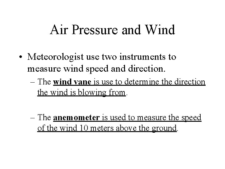 Air Pressure and Wind • Meteorologist use two instruments to measure wind speed and