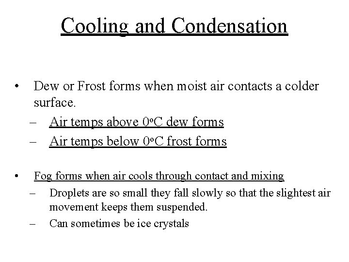 Cooling and Condensation • Dew or Frost forms when moist air contacts a colder