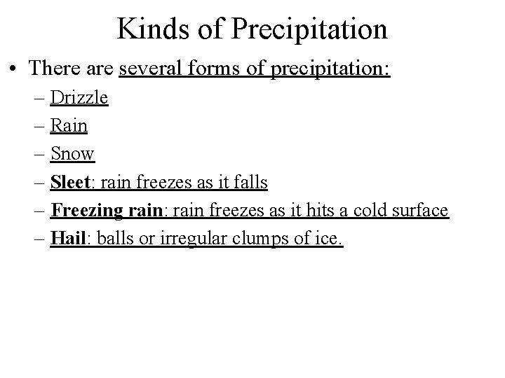 Kinds of Precipitation • There are several forms of precipitation: – Drizzle – Rain