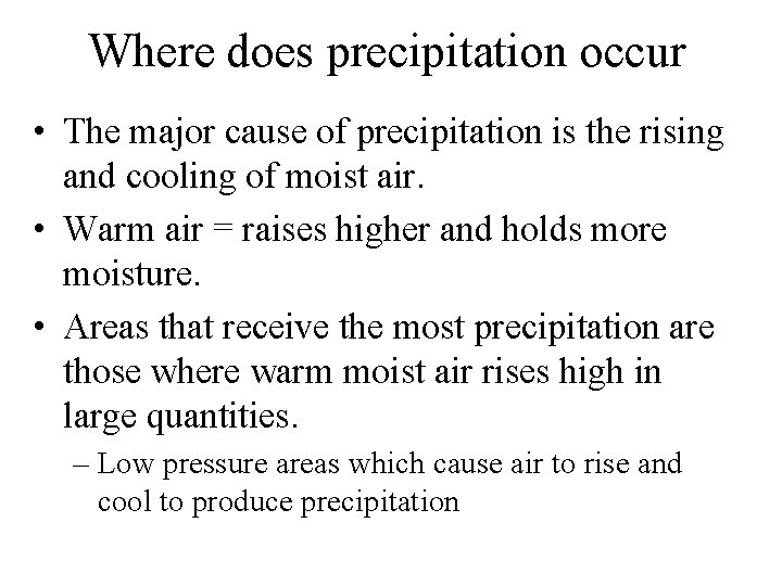 Where does precipitation occur • The major cause of precipitation is the rising and