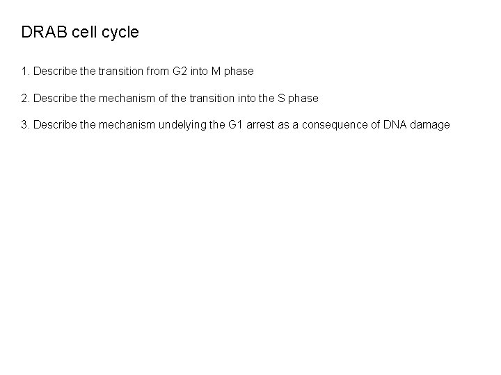 DRAB cell cycle 1. Describe the transition from G 2 into M phase 2.