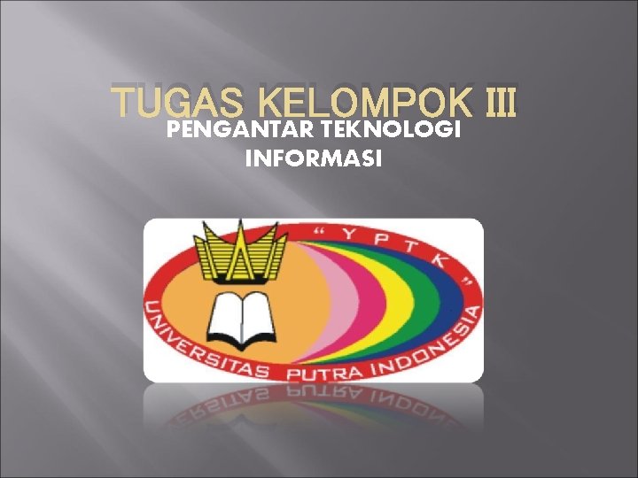 TUGAS KELOMPOK III PENGANTAR TEKNOLOGI INFORMASI 