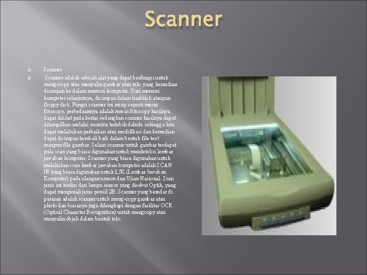 Scanner adalah sebuah alat yang dapat berfungsi untuk meng-copy atau menyalin gambar atau teks