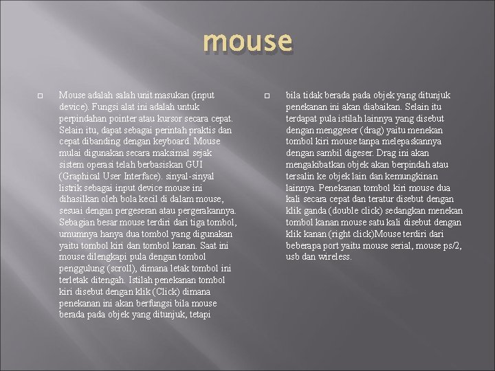 mouse Mouse adalah salah unit masukan (input device). Fungsi alat ini adalah untuk perpindahan