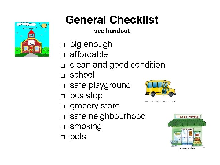 General Checklist see handout □ big enough □ affordable □ clean and good condition