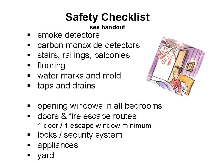 Safety Checklist § § § see handout smoke detectors carbon monoxide detectors stairs, railings,