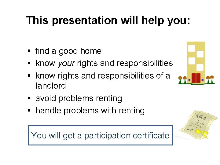 This presentation will help you: § find a good home § know your rights