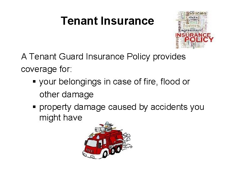 Tenant Insurance A Tenant Guard Insurance Policy provides coverage for: § your belongings in