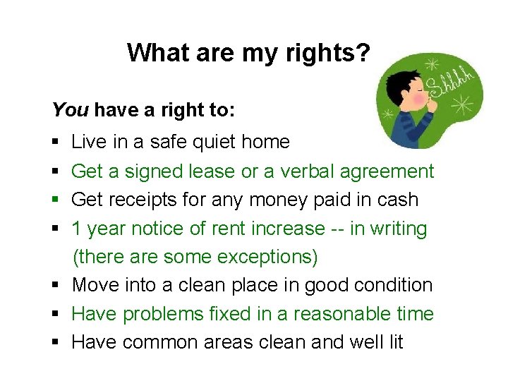 What are my rights? You have a right to: § Live in a safe