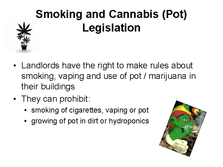 Smoking and Cannabis (Pot) Legislation • Landlords have the right to make rules about