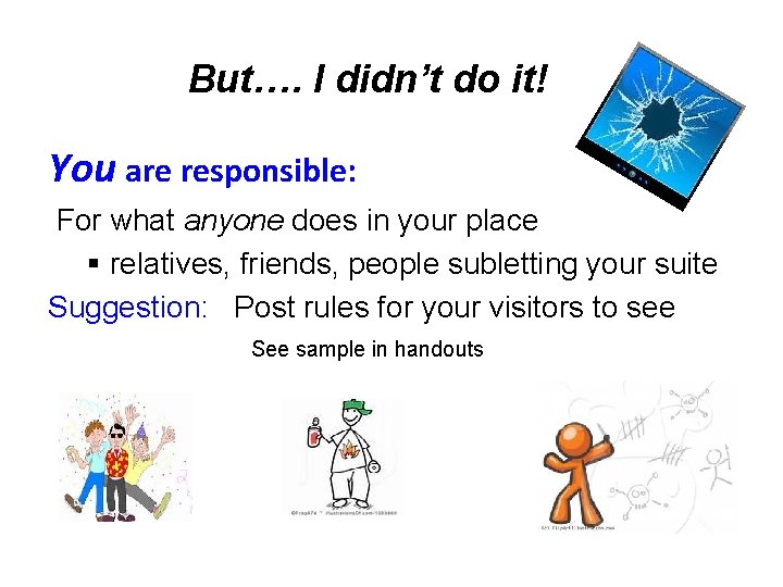 But…. I didn’t do it! You are responsible: For what anyone does in your