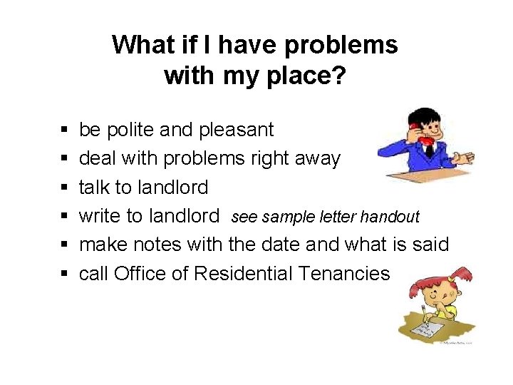 What if I have problems with my place? § § § be polite and