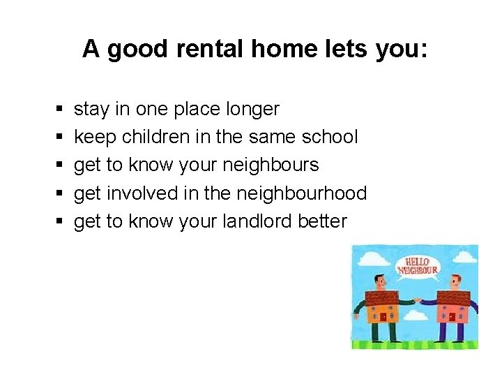 A good rental home lets you: § § § stay in one place longer