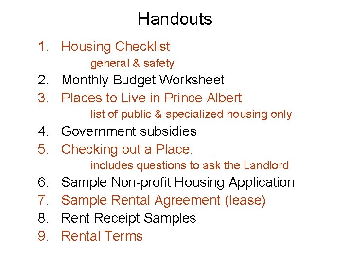 Handouts 1. Housing Checklist general & safety 2. Monthly Budget Worksheet 3. Places to