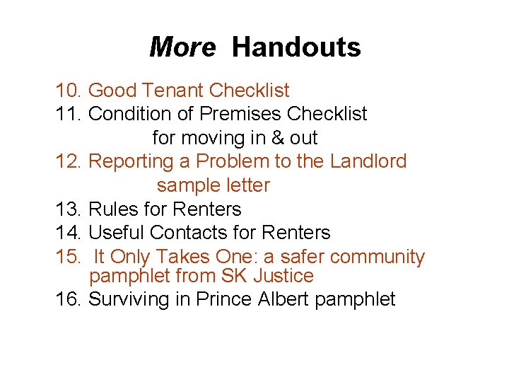 More Handouts 10. Good Tenant Checklist 11. Condition of Premises Checklist for moving in