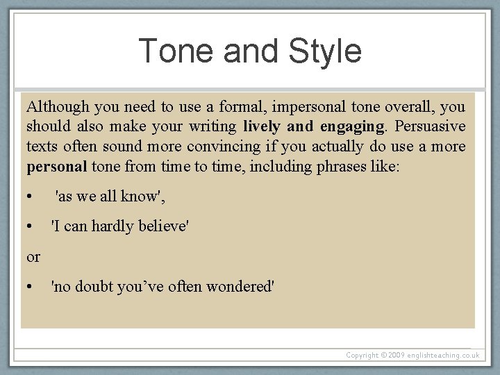 Tone and Style Although you need to use a formal, impersonal tone overall, you