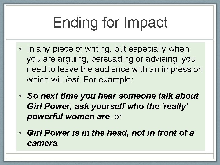 Ending for Impact • In any piece of writing, but especially when you are