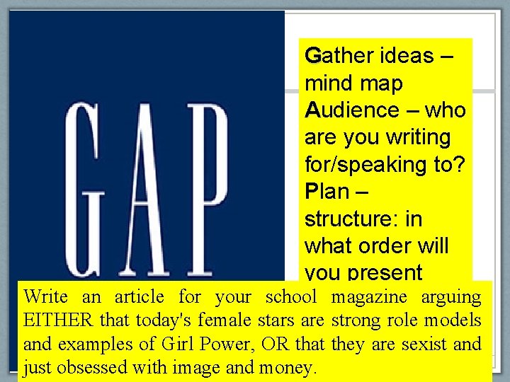 Gather ideas – mind map Audience – who are you writing for/speaking to? Plan