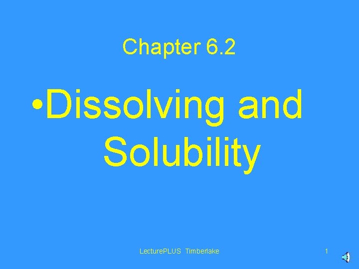 Chapter 6. 2 • Dissolving and Solubility Lecture. PLUS Timberlake 1 