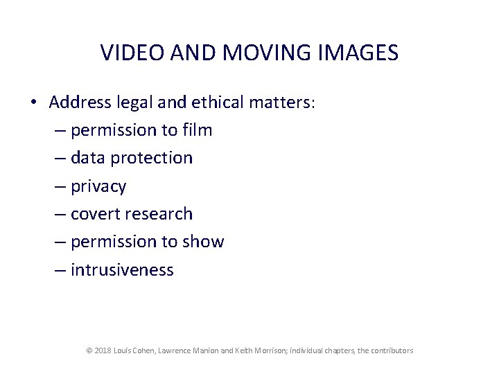 VIDEO AND MOVING IMAGES • Address legal and ethical matters: – permission to film